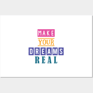 Make your dreams real Posters and Art